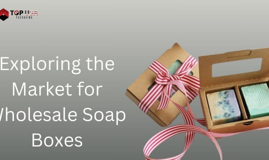 Exploring the Market for Wholesale Soap Boxes