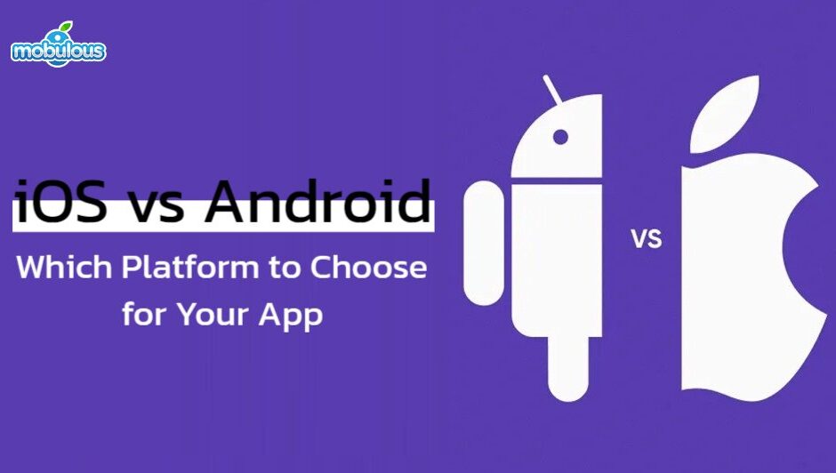 iOS vs Android: Which Platform to Choose for Your App?