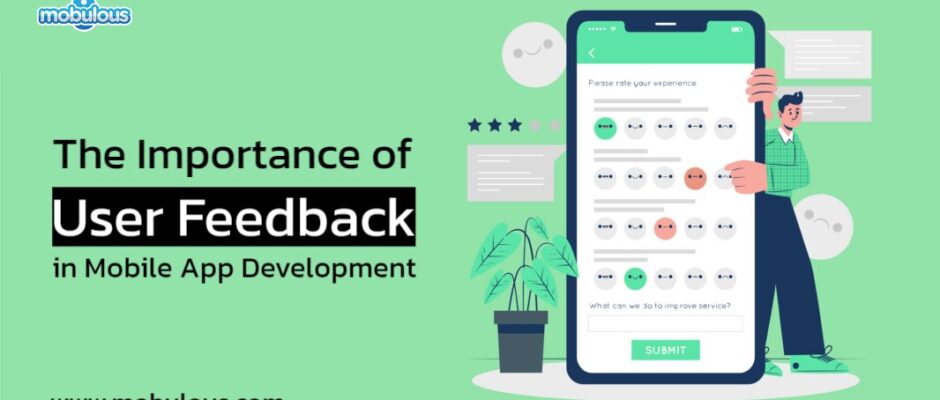 The Importance of User Feedback in Mobile App Development