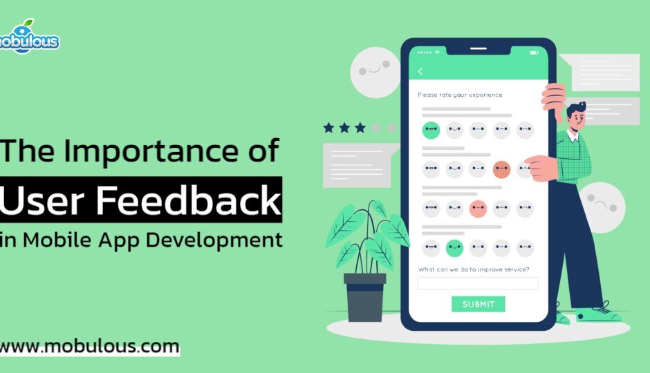 The Importance of User Feedback in Mobile App Development