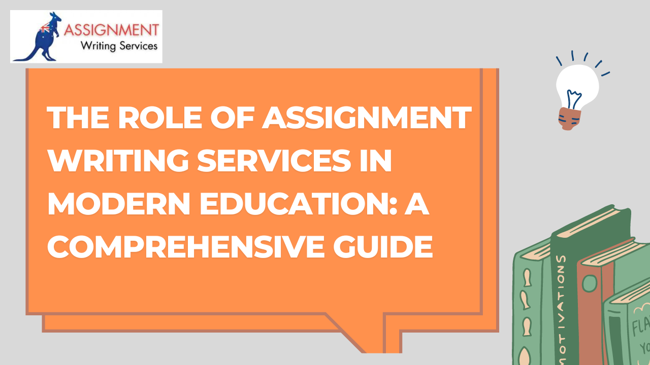 The Role of Assignment Writing Services in Modern Education: A Comprehensive Guide