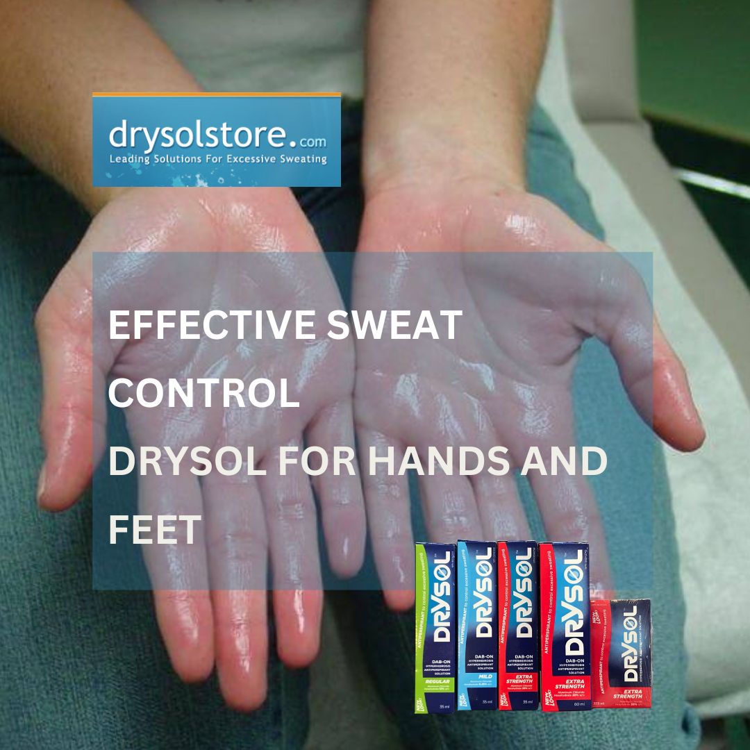 Goodbye to Excessive Sweating: Drysol for Hands and Feet