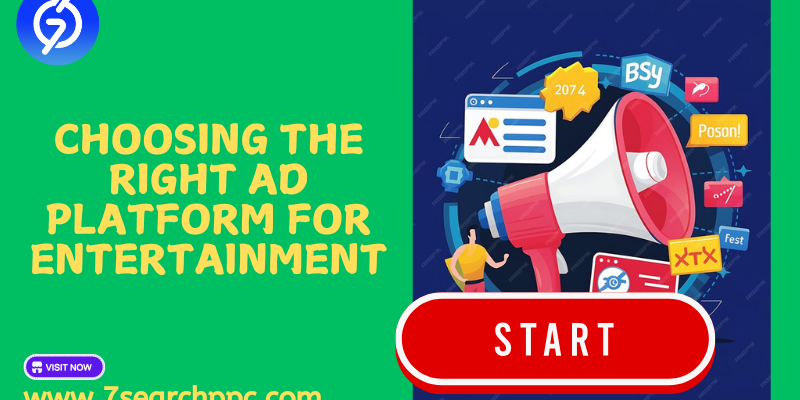 choosing right ad platform of entertainment