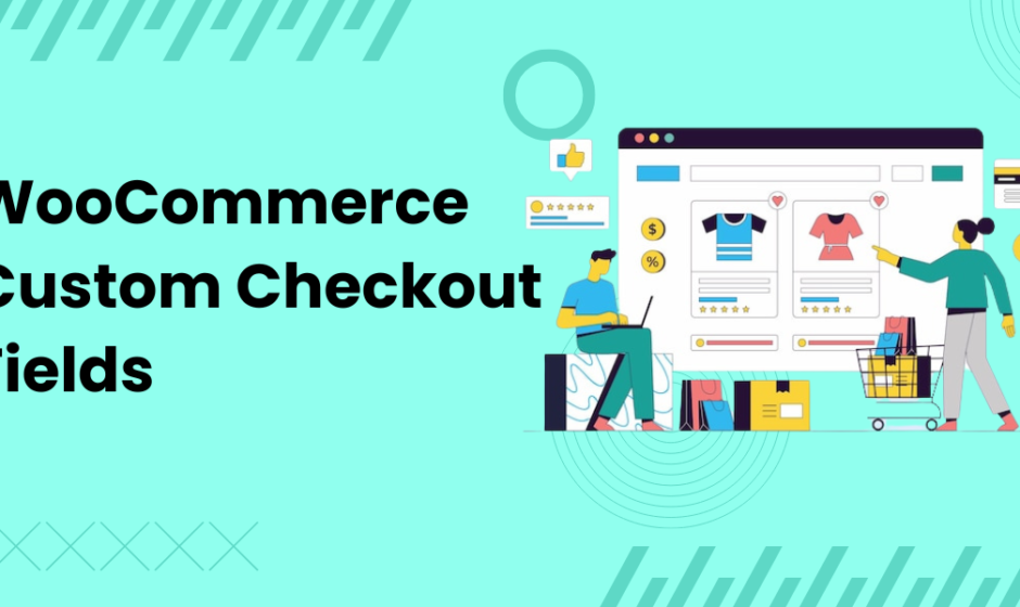 WooCommerce Custom Checkout Fields