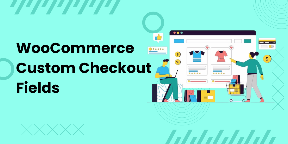 Streamline Your Checkout Process with Checkout Field Editor for WooCommerce