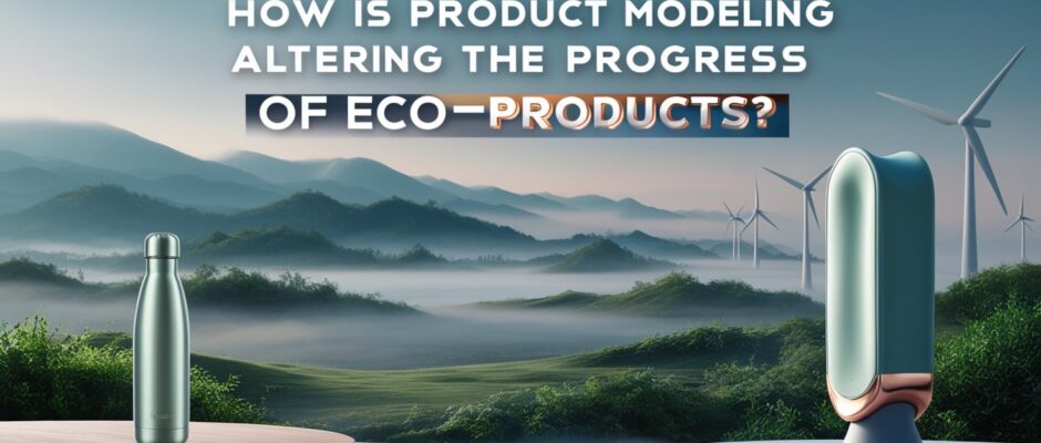 Product Modeling Altering the Progress of Eco-Products