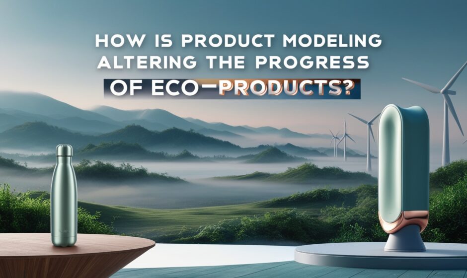 Product Modeling Altering the Progress of Eco-Products