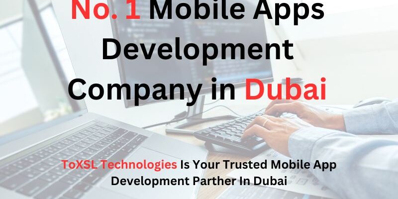 Why ToXSL is the Best App Development Company in Dubai