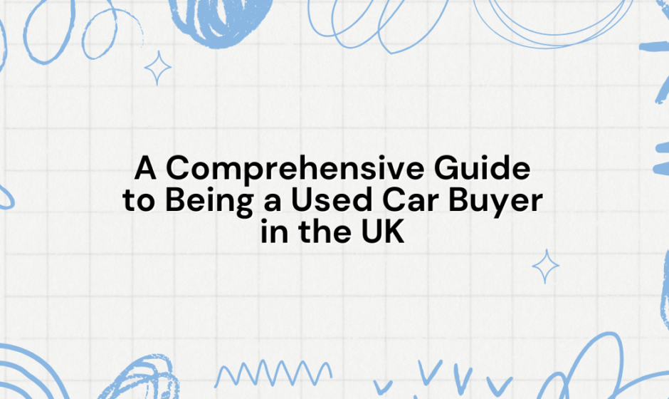 A Comprehensive Guide to Being a Used Car Buyer in the UK