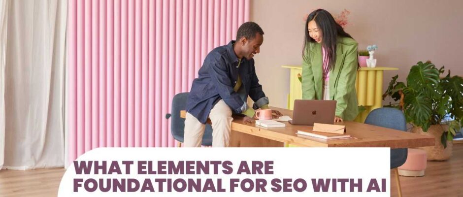 What Elements Are Foundational For Seo With Ai