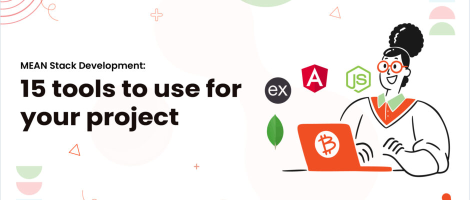 MEAN Stack Development: 15 tools to use for your project