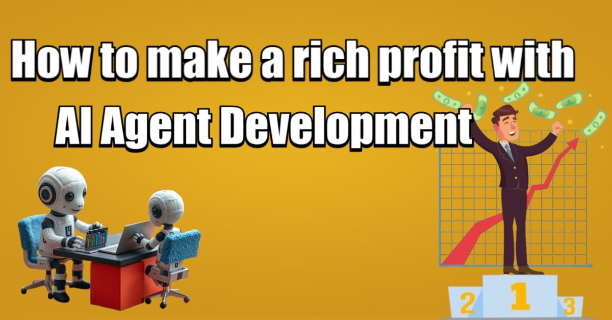 How to make a rich profit with AI Agent Development