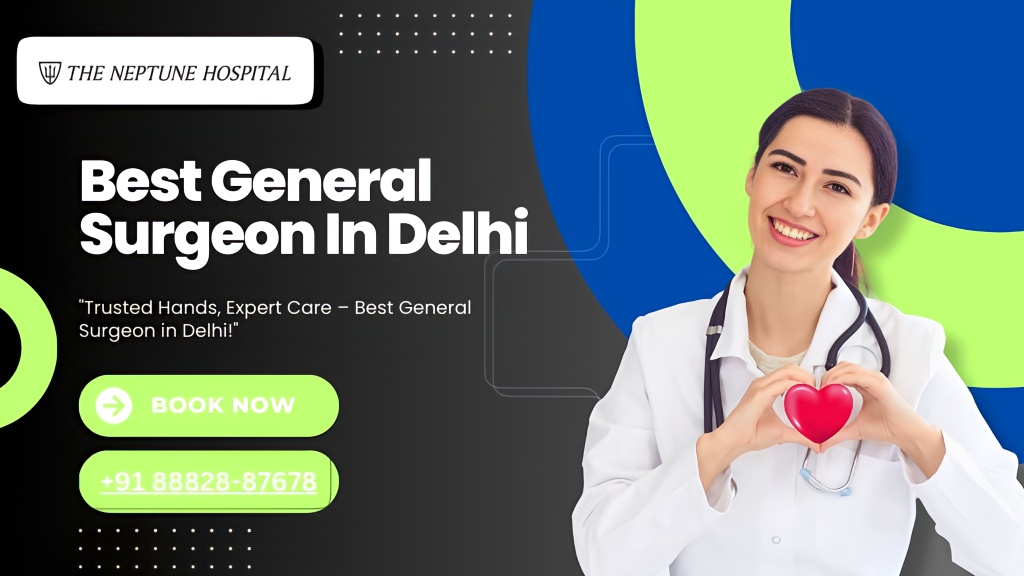 Best general surgeon in Delhi – Neptune Hospital