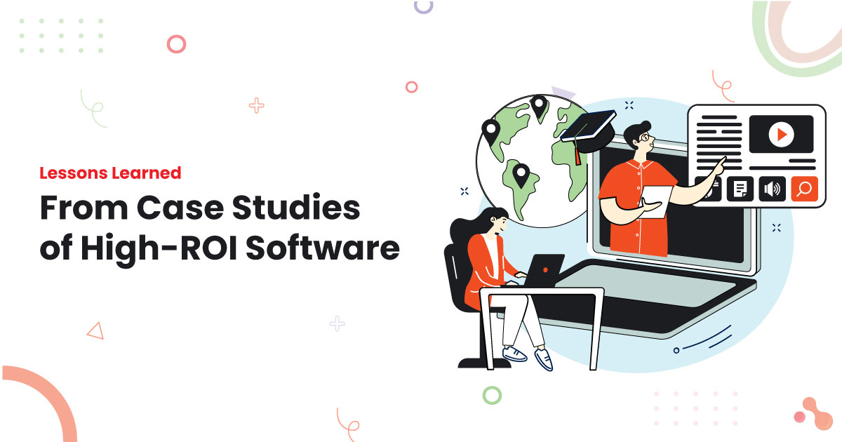 Lessons Learned From Case Studies of High-ROI Software