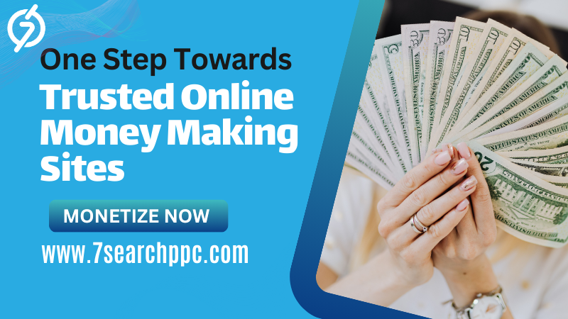 Trusted Online Money-Making Sites for Maximizing Profits with 7Search PPC